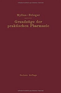 Grundz?e Der Praktischen Pharmazie: 6., V?lig Neubearbeitete Aufl. Der Schule Der Pharmazie, Praktischer Teil, Von Ernst Mylius (Paperback, Softcover Repri)