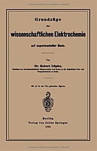 Grundz?e Der Wissenschaftlichen Elektrochemie Auf Experimenteller Basis (Paperback, 1895)
