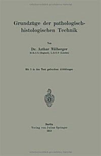 Grundz?e Der Pathologisch-Histologischen Technik (Paperback, 1912)