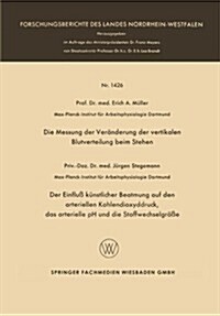 Die Messung Der Veranderung Der Vertikalen Blutverteilung Beim Stehen. Der Einfluss Kunstlicher Beatmung Auf Den Arteriellen Kohlendioxyddruck, Das Ar (Paperback, 1964 ed.)