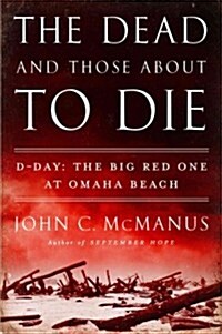 The Dead and Those about to Die: D-Day: The Big Red One at Omaha Beach (Hardcover)