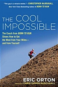 The Cool Impossible: The Running Coach from Born to Run Shows How to Get the Most from Your Miles-And from Yourself (Paperback)