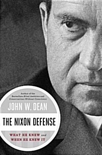 The Nixon Defense: What He Knew and When He Knew It (Hardcover)
