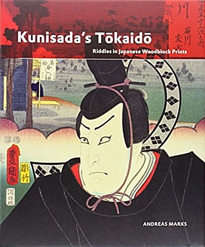 Kunisadas Tōkaidō: Riddles in Japanese Woodblock Prints (Hardcover)
