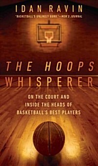 The Hoops Whisperer: On the Court and Inside the Heads of Basketballs Best Players (Hardcover)