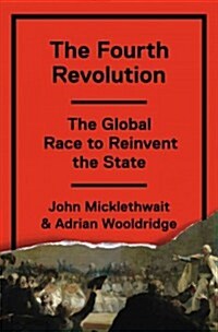 The Fourth Revolution: The Global Race to Reinvent the State (Hardcover)