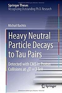 Heavy Neutral Particle Decays to Tau Pairs: Detected with CMS in Proton Collisions at  Sqrt{s} = 7tev (Hardcover, 2014)