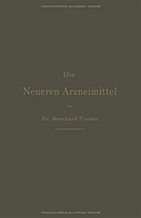 Die Neueren Arzneimittel: Apotheker, Aerzte Und Drogisten (Paperback, 6, 6. Aufl. 1894)