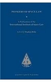 Pioneers of Space Law: A Publication of the International Institute of Space Law (Hardcover)