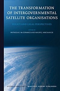The Transformation of Intergovernmental Satellite Organisations: Policy and Legal Perspectives (Hardcover)