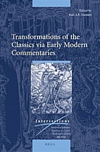 Transformations of the Classics Via Early Modern Commentaries (Hardcover)
