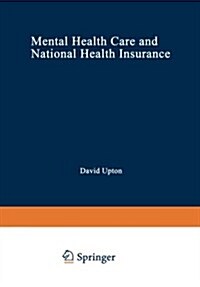 Mental Health Care and National Health Insurance: A Philosophy of and an Approach to Mental Health Care for the Future (Paperback, Softcover Repri)