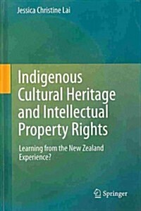 Indigenous Cultural Heritage and Intellectual Property Rights: Learning from the New Zealand Experience? (Hardcover, 2014)