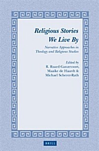 Religious Stories We Live by: Narrative Approaches in Theology and Religious Studies (Hardcover)