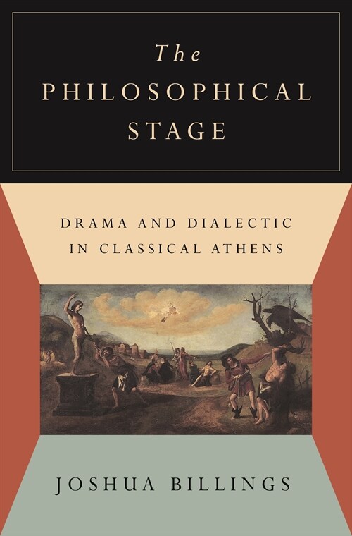 The Philosophical Stage: Drama and Dialectic in Classical Athens (Paperback)