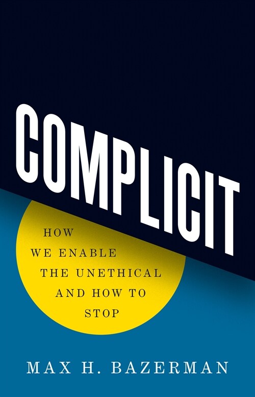 Complicit: How We Enable the Unethical and How to Stop (Paperback)