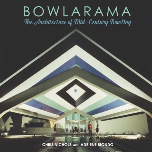 Bowlarama: The Architecture of Mid-Century Bowling (Hardcover)