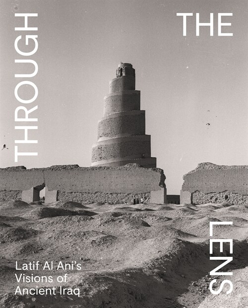 Through the Lens: Latif Al Anis Visions of Ancient Iraq (Paperback)