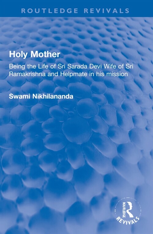Holy Mother : Being the Life of Sri Sarada Devi Wife of Sri Ramakrishna and Helpmate in his mission (Paperback)