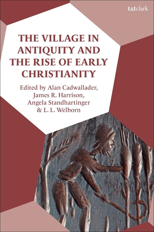 The Village in Antiquity and the Rise of Early Christianity (Hardcover)