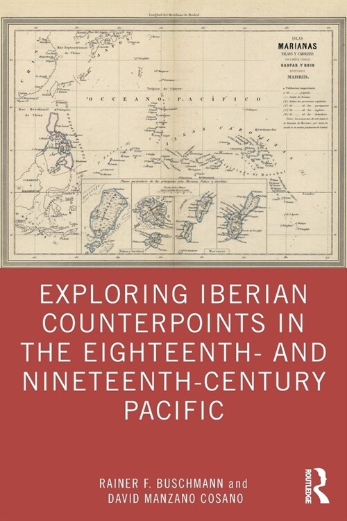 Exploring Iberian Counterpoints in the Eighteenth- And Nineteenth-Century Pacific (Paperback)