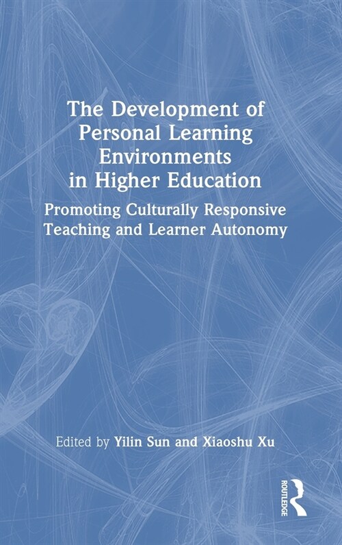 The Development of Personal Learning Environments in Higher Education : Promoting Culturally Responsive Teaching and Learner Autonomy (Hardcover)