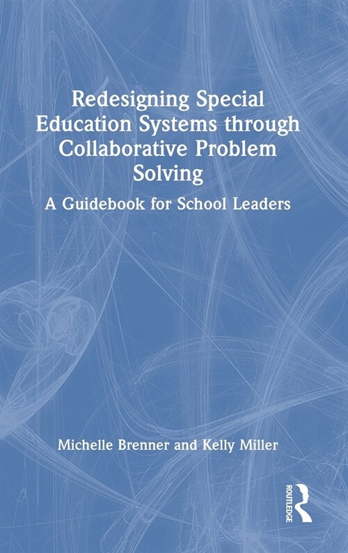 Redesigning Special Education Systems through Collaborative Problem Solving : A Guidebook for School Leaders (Hardcover)