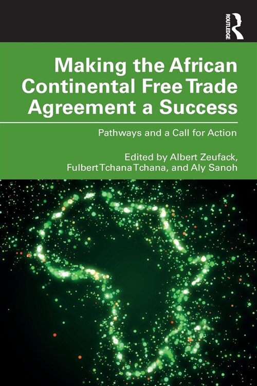 Making the African Continental Free Trade Agreement a Success : Pathways and a Call for Action (Paperback)