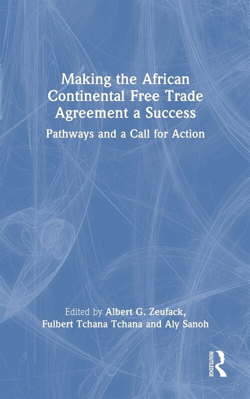 Making the African Continental Free Trade Agreement a Success : Pathways and a Call for Action (Hardcover)