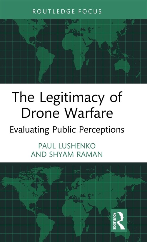 The Legitimacy of Drone Warfare : Evaluating Public Perceptions (Hardcover)