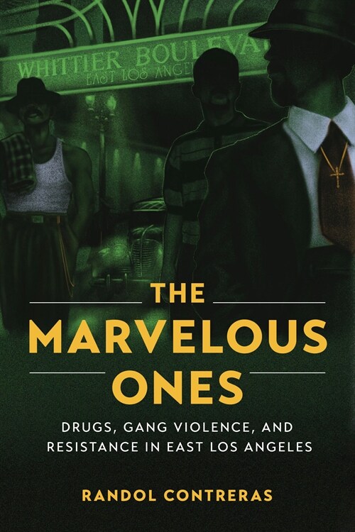 The Marvelous Ones: Drugs, Gang Violence, and Resistance in East Los Angeles (Hardcover)