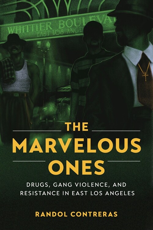 The Marvelous Ones: Drugs, Gang Violence, and Resistance in East Los Angeles (Paperback)