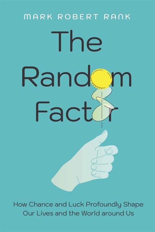 The Random Factor: How Chance and Luck Profoundly Shape Our Lives and the World Around Us (Hardcover)