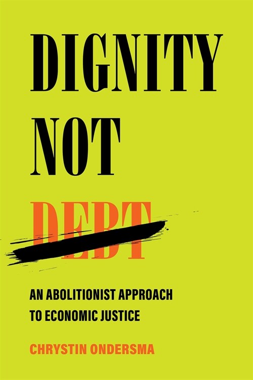 Dignity Not Debt: An Abolitionist Approach to Economic Justice (Hardcover)