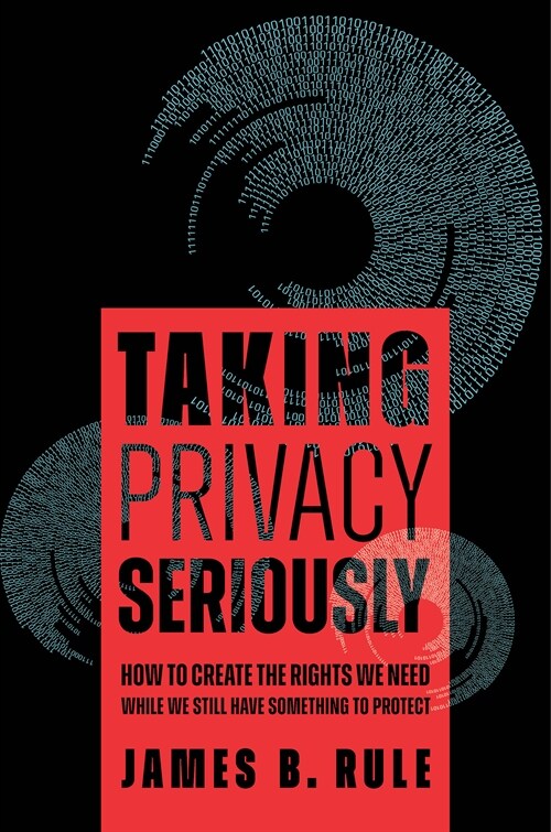 Taking Privacy Seriously: How to Create the Rights We Need While We Still Have Something to Protect (Paperback)