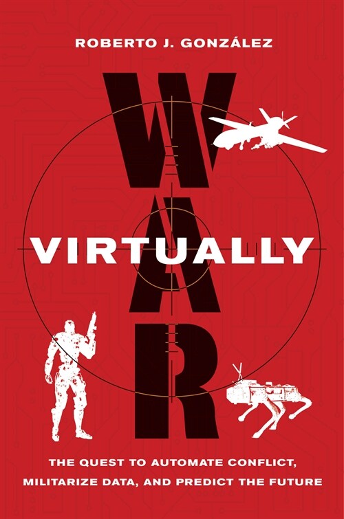 War Virtually: The Quest to Automate Conflict, Militarize Data, and Predict the Future (Paperback)