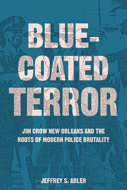 Bluecoated Terror: Jim Crow New Orleans and the Roots of Modern Police Brutality (Paperback)