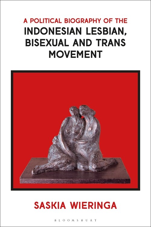 A Political Biography of the Indonesian Lesbian, Bisexual and Trans Movement (Hardcover)