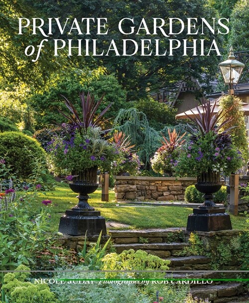 Private Gardens of Philadelphia (Hardcover)