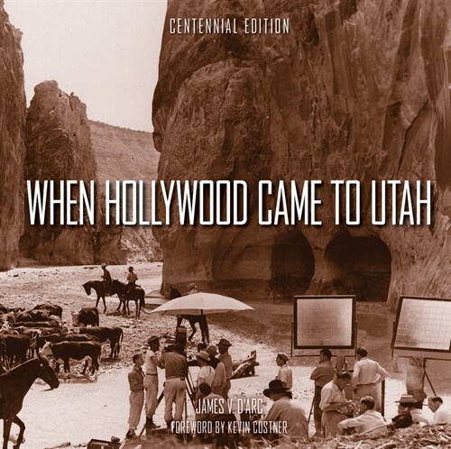 When Hollywood Came to Utah Centennial Edition (Hardcover)