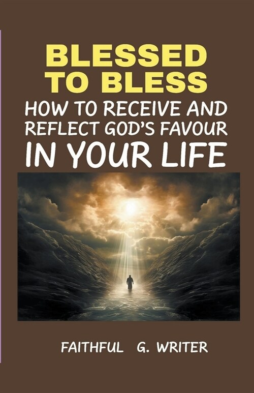 Blessed To Bless: How To Receive And Reflect Gods Favor In Your Life (Paperback)