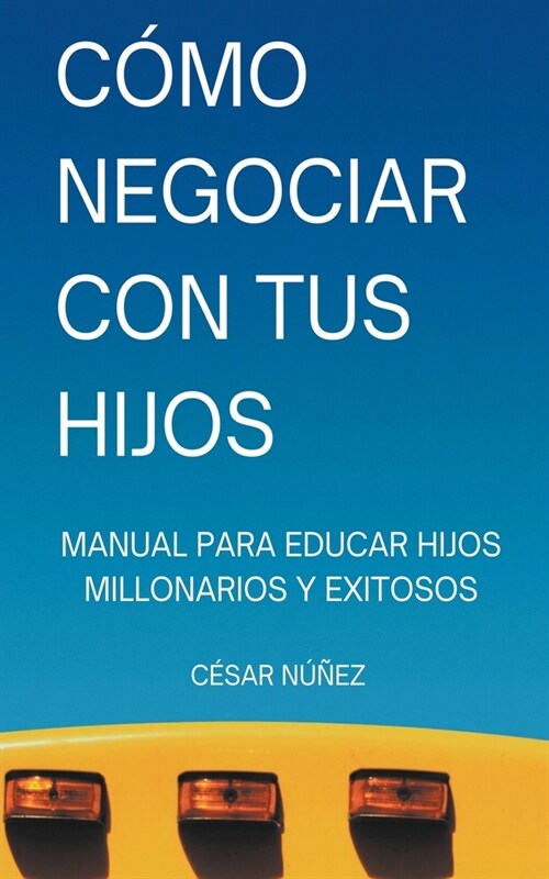 C?o Negociar con tus Hijos: Manual para Educar Hijos Millonarios y Exitosos (Paperback)