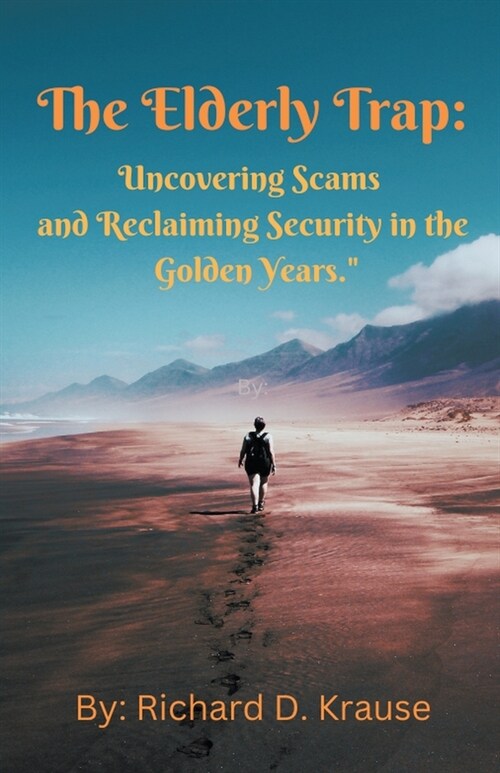 The Elderly Trap: Uncovering Scams and Reclaiming Security in the Golden Years. (Paperback)