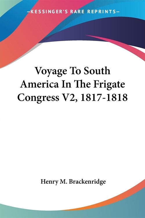 Voyage To South America In The Frigate Congress V2, 1817-1818 (Paperback)