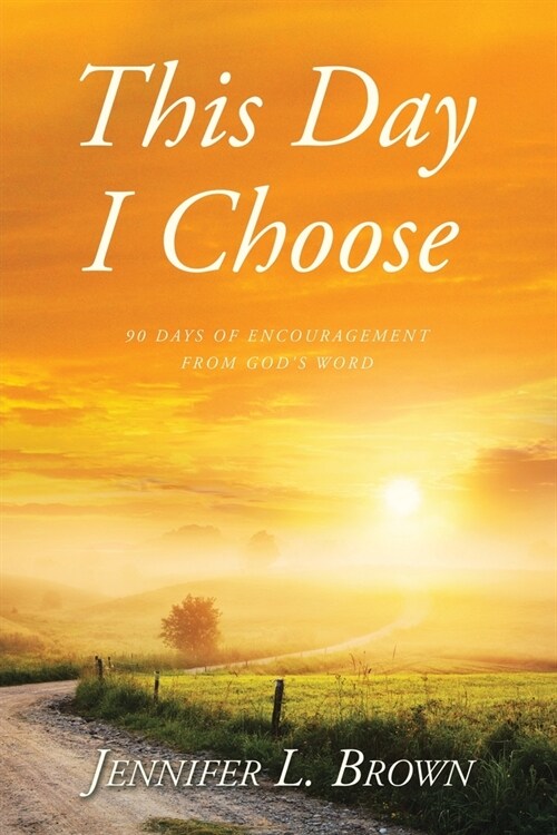 This Day I Choose: 90 Days of Encouragement from Gods Word (Paperback)