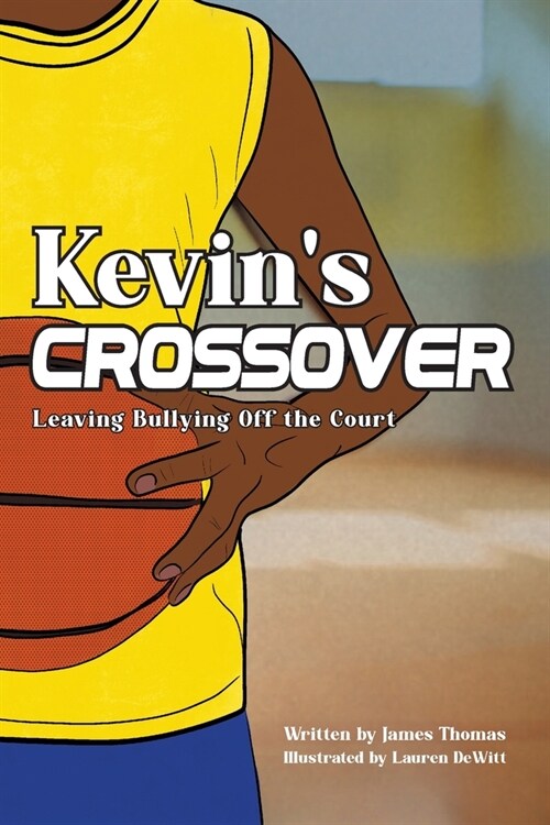 Kevins Crossover: Leaving Bullying Off the Court (Paperback)