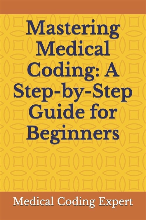 Mastering Medical Coding: A Step-by-Step Guide for Beginners (Paperback)