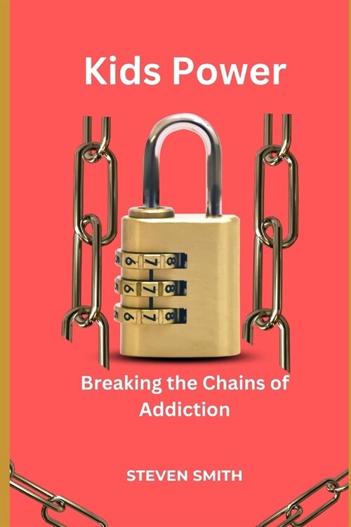 Kids Power: Breaking the Chains of Addiction (Paperback)