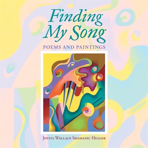 Finding My Song: Poems and Paintings (Paperback)