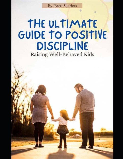 The Ultimate Guide To Positive Discipline: Raising well-behaved kids (Paperback)
